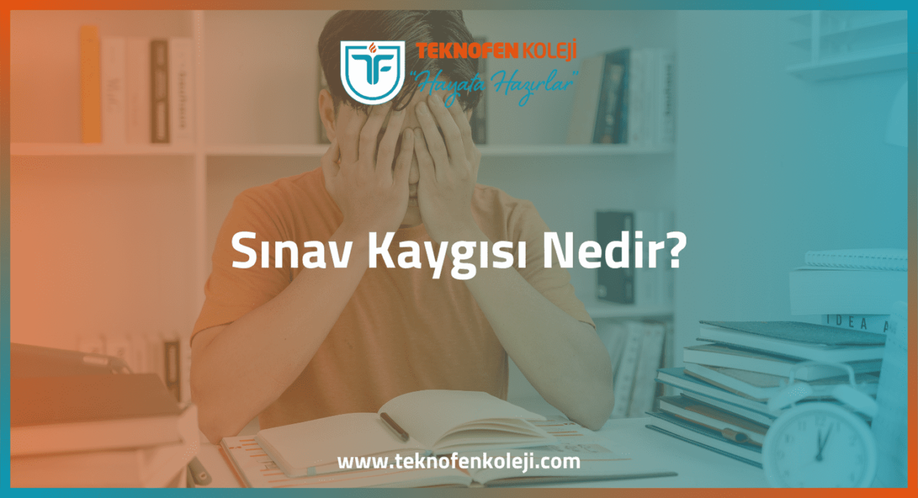 Sınav Kaygısı Nedir teknofenkoleji.com